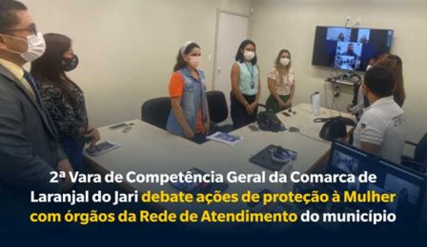 2ª Vara de Competência Geral da Comarca de Laranjal do Jari debate ações de proteção à Mulher com órgãos da Rede de Atendimento do município