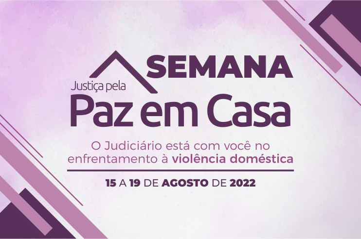 XXI SEMANA DA JUSTIÇA PELA PAZ EM CASA: COORDENADORIA DA MULHER DO PJBA REALIZA DIVERSAS AÇÕES ENTRE OS DIAS 15 E 19/8